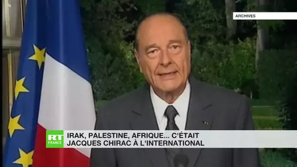 C’était Chirac : l’Irak, la Palestine, l’Afrique… un président engagé