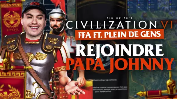 Civilization VI FFA #4 : Rejoindre Papa Johnny (ft. plein de gens)