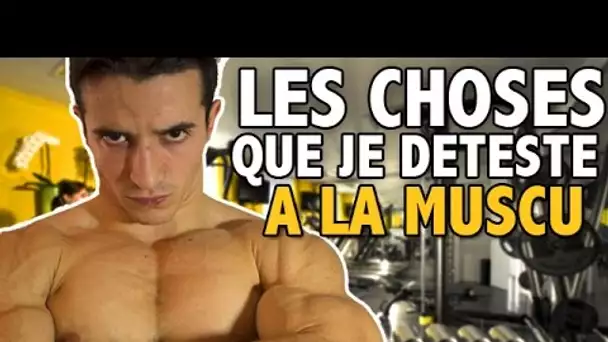 LES CHOSES QUE JE DETESTE A LA MUSCU !