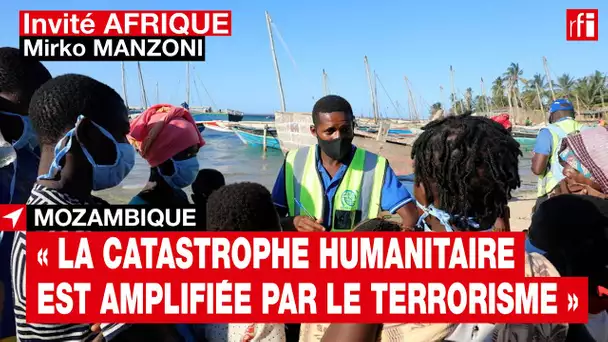 #Mozambique : « La catastrophe humanitaire est amplifiée par le terrorisme » selon Mirko Manzoni