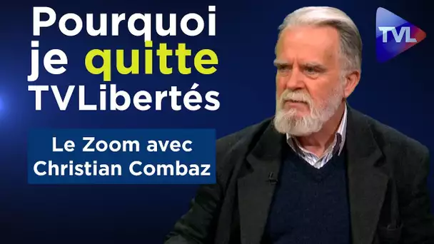 Pourquoi je quitte (provisoirement) TVLibertés - Le Zoom - Christian Combaz