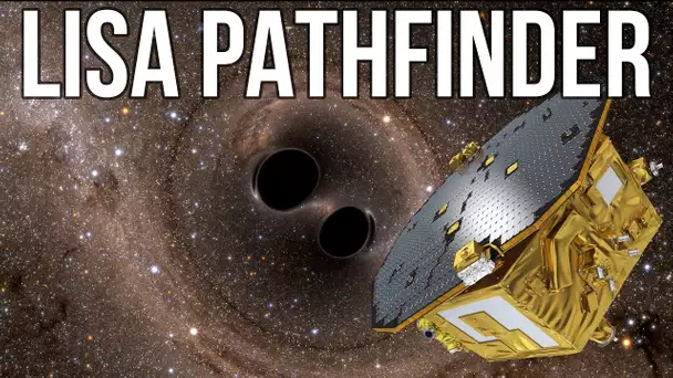 🚀 LISA PATHFINDER ET LES ONDES GRAVITATIONNELLES !