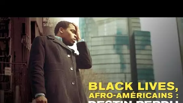 Black lives, Afro-Américains :  destin perdu