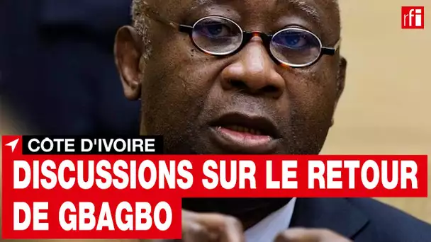 Côte d'Ivoire : discussions sur le retour de Laurent Gbagbo