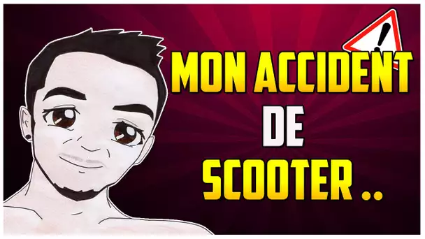 MON ACCIDENT DE SCOOTER !!