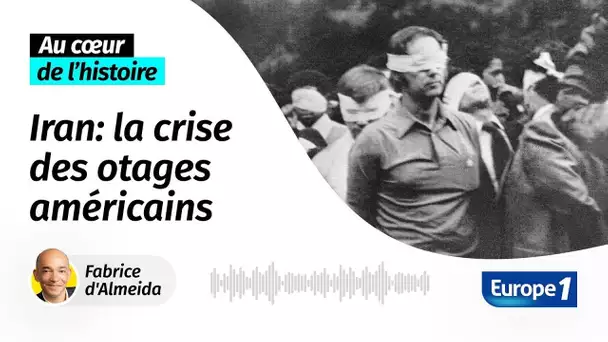 Au cœur de l'Histoire : 1979, la crise des otages américains (Récit intégral)