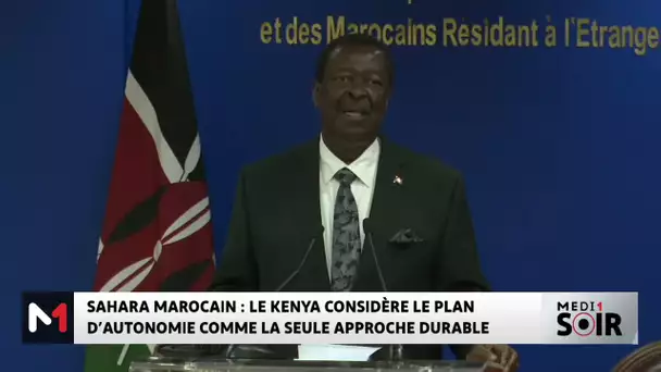 Sahara marocain : le Kenya considère le plan d´autonomie comme la seule approche durable