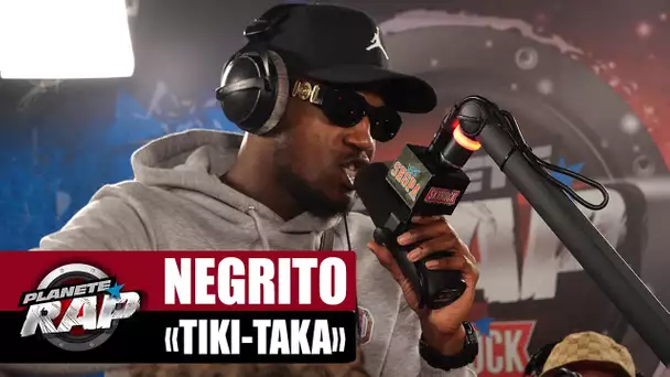 [EXCLU] Negrito - Tiki-Taka #PlanèteRap