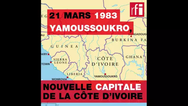 21 mars 1983 : Yamoussoukro, nouvelle capitale de la Côte d’Ivoire