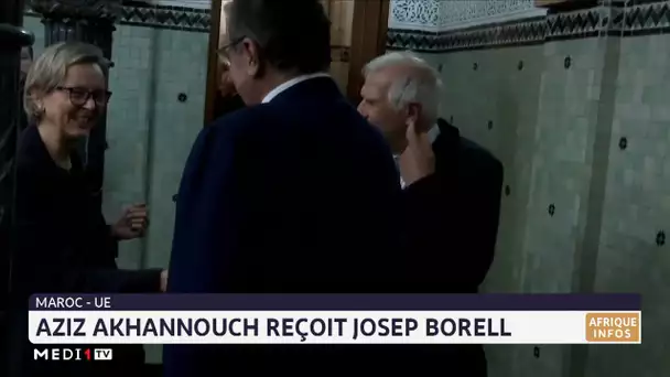 Maroc-UE: Aziz Akhannouch reçoit Josep Borrell à Rabat