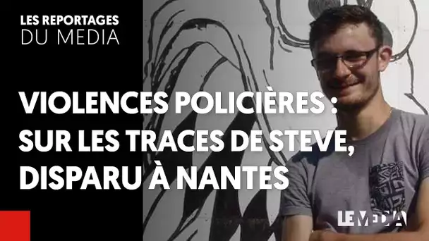 VIOLENCES POLICIÈRES : SUR LES TRACES DE STEVE, DISPARU À NANTES