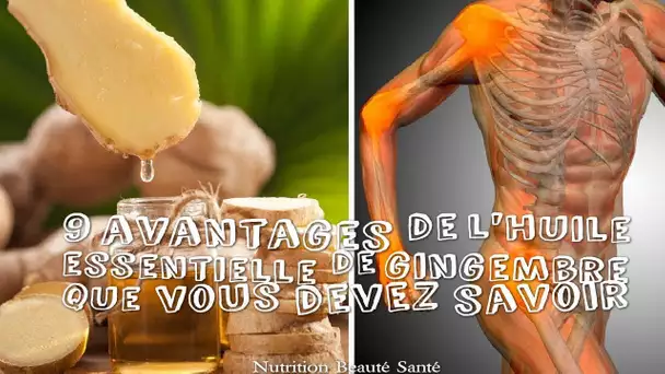 Voici les 9 avantages de l&#039;huile essentielle de gingembre que vous devez savoir