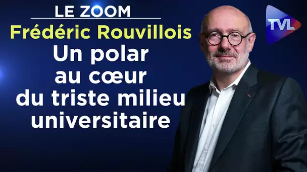 Un polar au cœur du triste milieu universitaire - Le Zoom - Frédéric Rouvillois - TVL