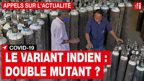 Covid-19 : en Inde, l’apparition d’un nouveau variant double mutant inquiète