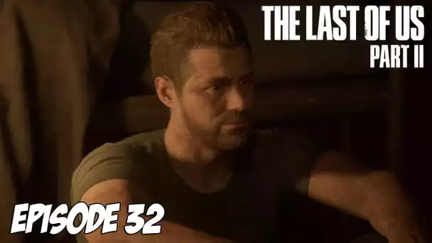 The Last of Us Part II - Interdit au moins de 18 ans | Episode 32