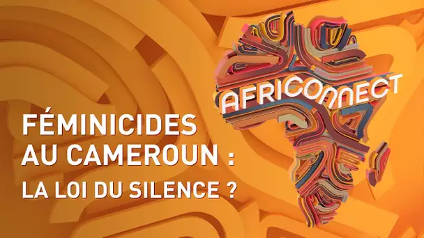 🌍 AFRICONNECT 🌍 FÉMINICIDES AU CAMEROUN : LA LOI DU SILENCE ?
