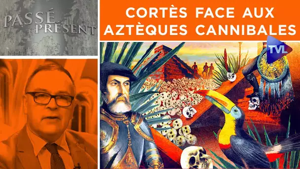 Cortès face aux Aztèques cannibales - Passé-Présent n°316 - TVL