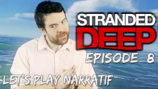 (Let&#039;s play Narratif)- Stranded Deep - Episode 8 - Le grand saut