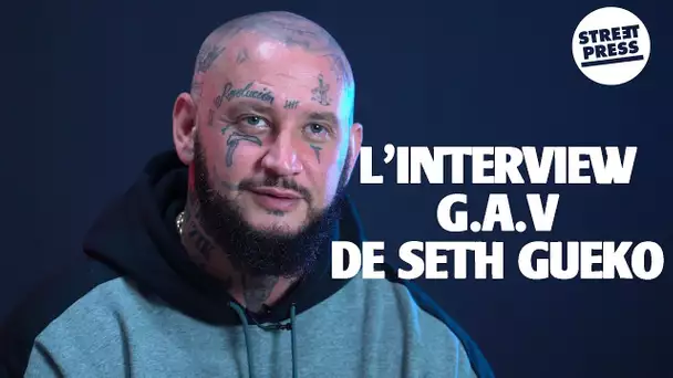 L&#039;interview G.A.V de Seth Gueko