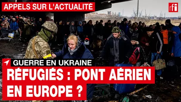 Guerre en Ukraine : l'Europe face à l'arrivée des réfugiés ukrainiens • RFI