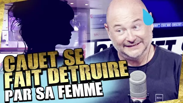 CAUET SE FAIT DÉTRUIRE PAR SA FEMME !