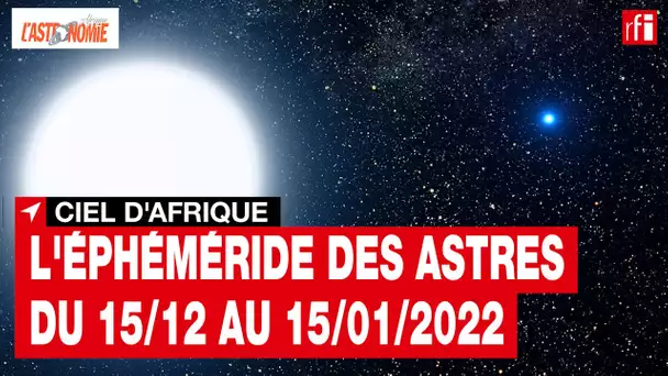 Ciel d'Afrique : l'éphéméride du 15.12 au 15.01.2022 • RFI