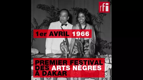 1er avril 1966 : Premier festival des Arts nègres à Dakar
