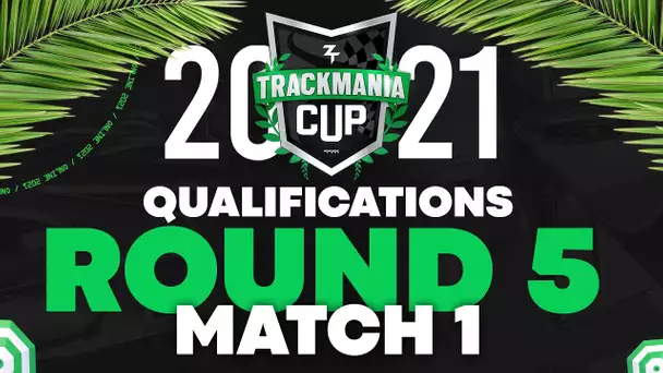 Trackmania Cup 2021 #17 : Qualifications - Round 5 / Match 1