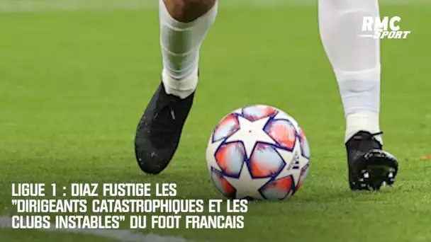 Ligue 1 : Diaz fustige les "dirigeants catastrophiques et les clubs instables" du foot français