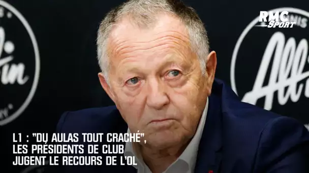 L1 : "Du Aulas tout craché", les présidents de club jugent le recours de l'OL