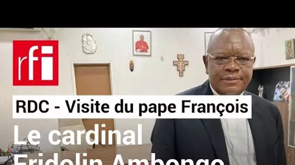 F. Ambongo : « La situation au Congo au cœur de l’attention de la communauté internationale » • RFI