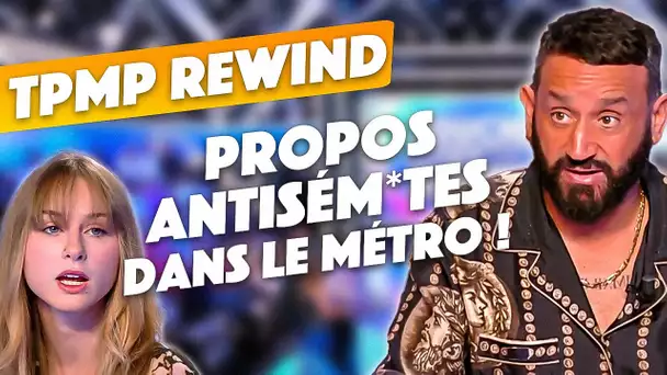 TPMP Rewind : propos antis***tes dans le métro, coup de gueule de Cyril contre les réseaux...