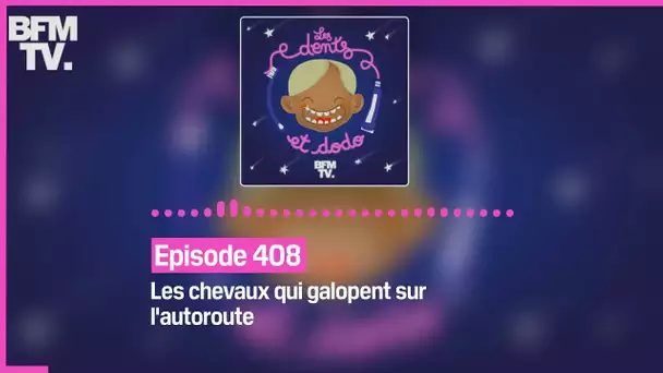 Les dents et dodo - Episode 408: les chevaux qui galopent sur l'autoroute