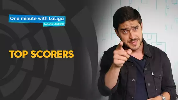 One minute with LaLiga & Rodolfo Landeros: Top scorers