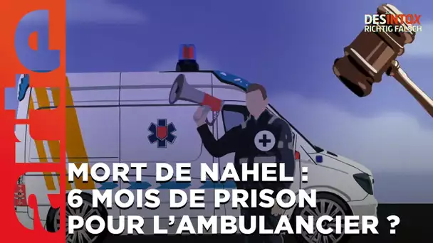 Mort de Nahel : l’ambulancier en colère condamné à 6 mois de prison ? - Désintox | ARTE