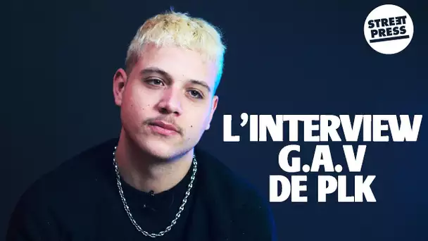 L'interview G.A.V de PLK