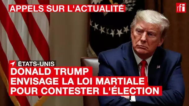 #ÉtatsUnis : Donald Trump envisage la loi martiale pour contester l'élection