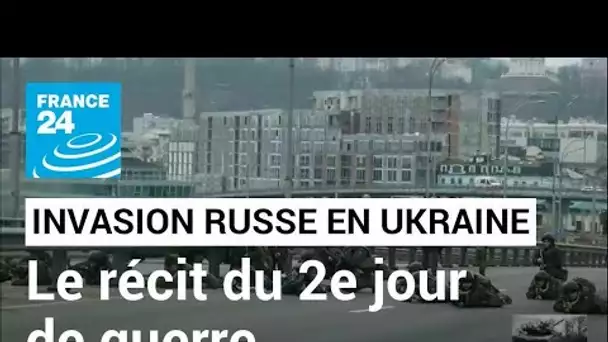 Invasion russe en Ukraine : le récit du deuxième jour de guerre • FRANCE 24