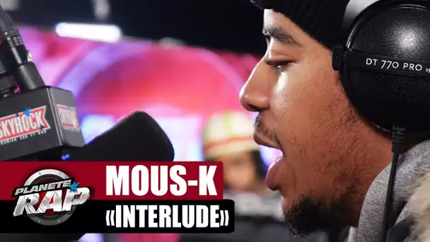 Mous-K "Interlude" #PlanèteRap