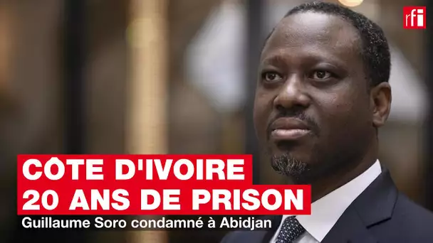 Côte d'Ivoire - 20 ans de prison : Guillaume Soro condamné à Abidjan