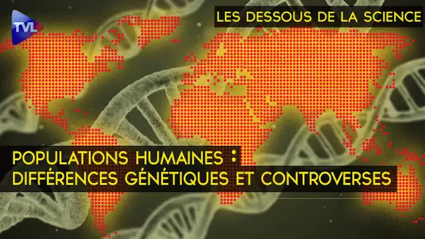 Populations humaines : différences génétiques et controverses – Les Dessous de la Science - TVL