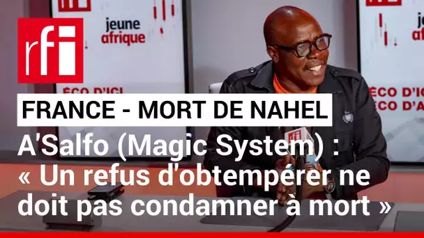 Mort de Nahel: pour A'salfo de Magic System, «un refus d'obtempérer ne doit pas condamner à mort»