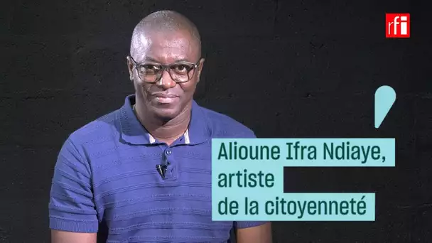 Alioune Ifra Ndiaye, l’artiste citoyen - #CulturePrime