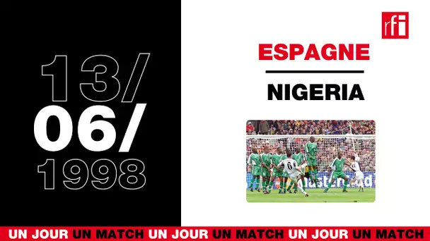 13 juin 1998 : Nigeria / Espagne - Un jour, un match ! #24