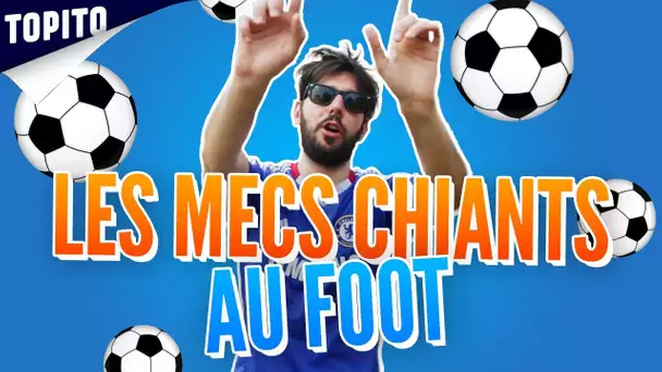 Top des mecs chiants au foot