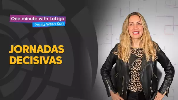 One minute with LaLiga & ‘La Wera‘ Kuri: Semanas decisivas
