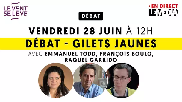 DIRECT - DÉBAT 'GILETS JAUNES' AVEC FRANCOIS BOULO, EMMANUEL TODD, RAQUEL GARRIDO