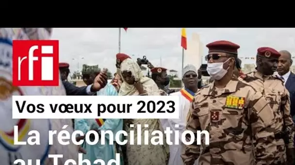 La réconciliation au Tchad ? • Vos vœux pour 2023 • RFI