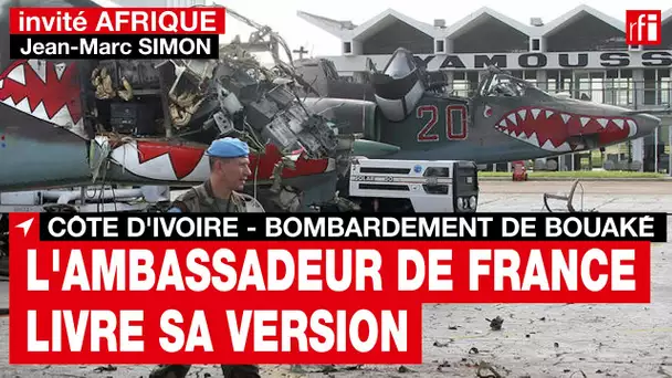 Côte d'Ivoire : Jean-Marc Simon, ambassadeur de France, livre sa version du bombardement de Bouaké