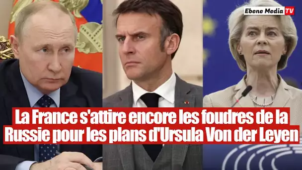La France s'attire encore les foudres de la Russie pour Ursula von der Leyen